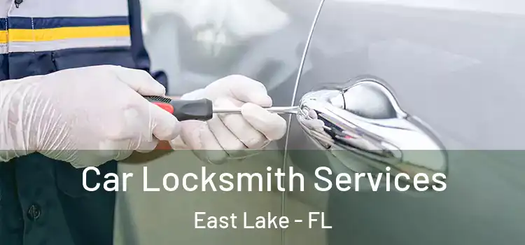 Car Locksmith Services East Lake - FL