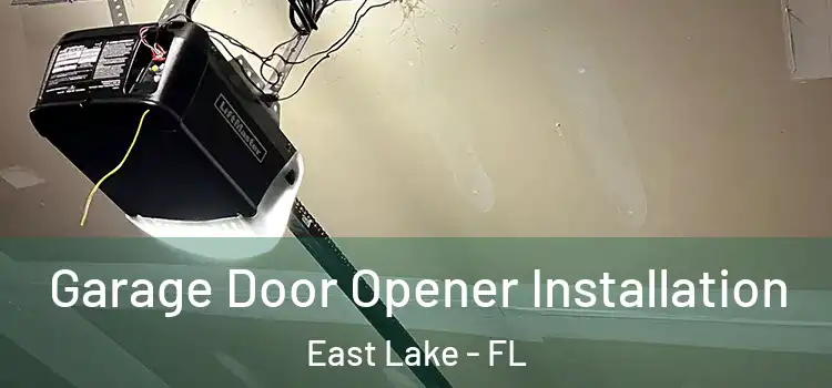  Garage Door Opener Installation East Lake - FL