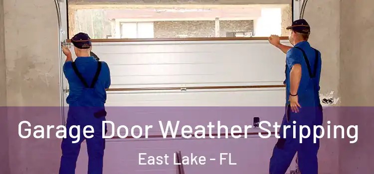  Garage Door Weather Stripping East Lake - FL