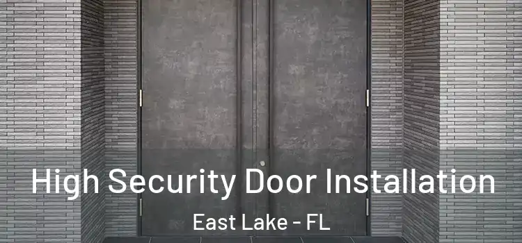 High Security Door Installation East Lake - FL